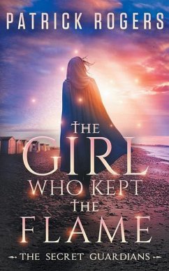 The Girl Who Kept the Flame: The Secret Guardians, Book 3 - Rogers, Patrick