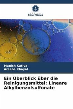 Ein Überblick über die Reinigungsmittel: Lineare Alkylbenzolsulfonate - Katiya, Manish;Khayal, Areeba