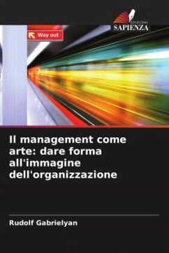 Il management come arte: dare forma all'immagine dell'organizzazione - Gabrielyan, Rudolf