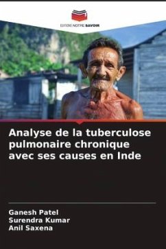 Analyse de la tuberculose pulmonaire chronique avec ses causes en Inde - Patel, Ganesh;Kumar, Surendra;Saxena, Anil