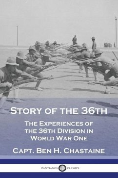 Story of the 36th: The Experiences of the 36th Division in World War One - Chastaine, Capt Ben H.