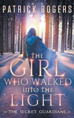 The Girl Who Walked into the Light: The Secret Guardians, Book 1 - Rogers, Patrick