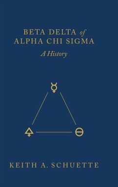 Beta Delta of Alpha Chi Sigma (A History) - Schuette, Keith