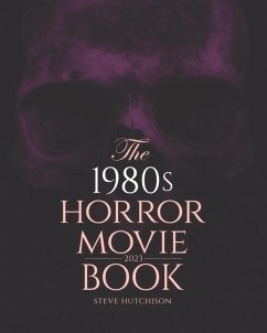 The 1980s Horror Movie Book: 2023 - Hutchison, Steve