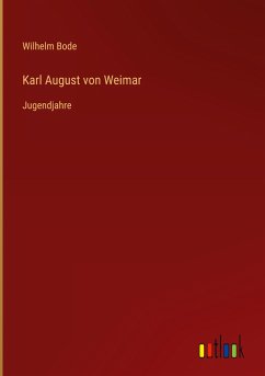Karl August von Weimar - Bode, Wilhelm