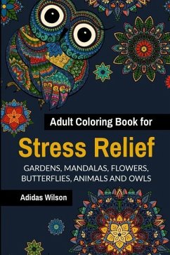 Adult Coloring Book for Stress Relief - Gardens, Mandalas, Flowers, Butterflies, Animals and Owls