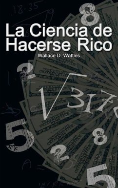 La Ciencia de Hacerse Rico (The Science of Getting Rich) - Wattles, Wallace D.