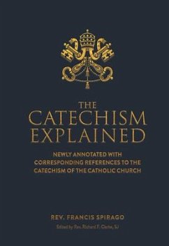 The Catechism Explained - Spriago, Francis