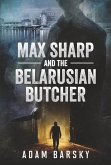 Max Sharp and the Belarusian Butcher: Volume 1