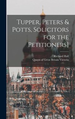 Tupper, Peters & Potts, Solicitors for the Petitioners] - Hall, Richard; Victoria, Queen Of Great Britain