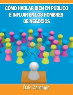 Como hablar bien en publico e influir en los hombres de negocios por Dale Carnegie autor de Como Ganar Amigos - Carnegie, Dale