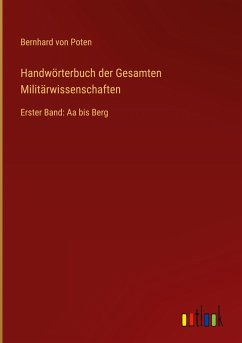 Handwörterbuch der Gesamten Militärwissenschaften - Poten, Bernhard Von
