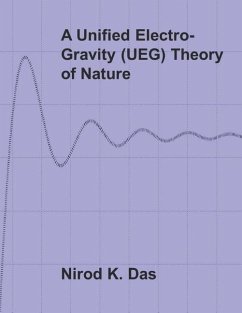 A Unified Electro-Gravity (UEG) Theory of Nature - Das, Nirod K.