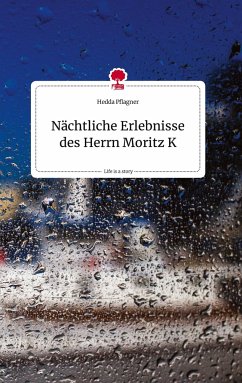 Nächtliche Erlebnisse des Herrn Moritz K. Life is a Story - story.one - Pflagner, Hedda