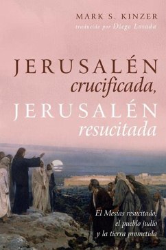 Jerusalén crucificada, Jerusalén resucitada - Kinzer, Mark S