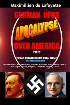 German UFOs Apocalypse Over America. UFOs World War Three. Part 2 - De Lafayette, Maximillien