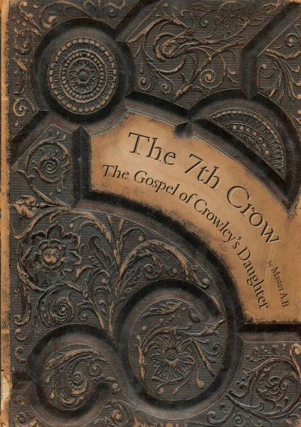 The 7th Crow - The Gospel of Crowley's Daughter The 7th Crow - The Gospel of Crowley's Daughter