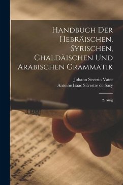 Handbuch Der Hebräischen, Syrischen, Chaldäischen Und Arabischen Grammatik: 2. Ausg - Vater, Johann Severin