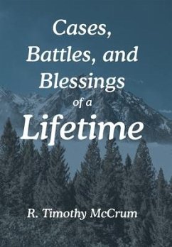 Cases, Battles, and Blessings of a Lifetime - McCrum, R. Timothy