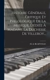 Histoire Générale, Critique Et Philologique De La Musique, Dédiée À Madame La Duchesse De Villeroy...