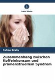 Zusammenhang zwischen Koffeinkonsum und prämenstruellem Syndrom