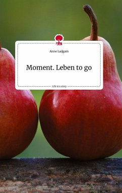 Moment. Leben to go. Life is a Story - story.one - Ladgam, Anne