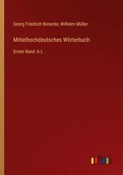 Mittelhochdeutsches Wörterbuch - Benecke, Georg Friedrich; Müller, Wilhelm