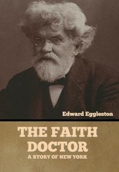The Faith Doctor: A Story of New York - Eggleston, Edward
