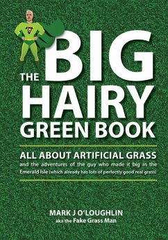 The Big Hairy Green Book: All About Artificial Grass - O'Loughlin, Mark J.