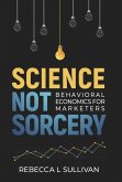 Science Not Sorcery: Behavioral Economics for Marketers
