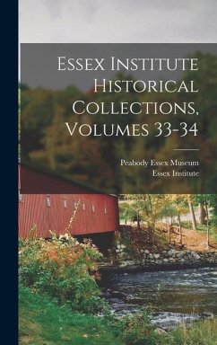 Essex Institute Historical Collections, Volumes 33-34 - Institute, Essex