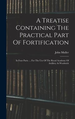 A Treatise Containing The Practical Part Of Fortification - Muller, John