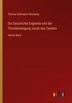 Die Geschichte Englands seit der Thronbesteigung Jacob des Zweiten - Macaulay, Thomas Babington