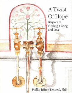 A Twist of Hope: Rhymes of Healing, Caring, and Love - Tietbohl, Phillip Jeffrey