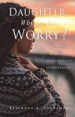 Daughter, Why Do You Worry?: Sever Ties from Emotional Strongholds and Live Your Best Blessed Life!