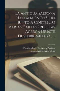 La Antigua Saepona Hallada En Su Sitio Junto A Cortes ... O Varias Cartas Eruditas Acerca De Este Descubrimiento ......