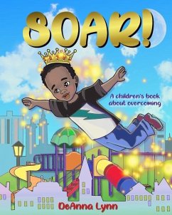 Soar!: A Children's Book About Overcoming - Lynn, Deanna