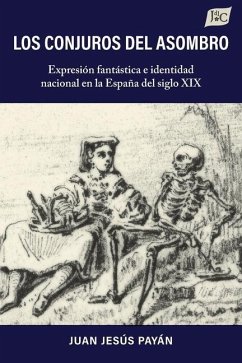 Los conjuros del asombro: Expresión fantástica e identidad nacional en la España del siglo XIX - Payan, Juan Jesús