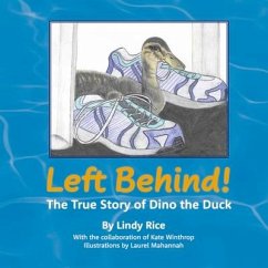 Left Behind!: The True Story of Dino the Duck - Rice, Lindy; Winthrop, Kate
