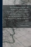 An Examination Of Some Of The Early Voyages Of Discovery And Exploration On The Northwest Coast Of America, From 1539 To 1603