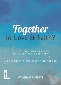 Together in Love and Faith? Should the Church bless same -sex partnerships? A Response to the Bishop of Oxford - Roberts, Vaughan
