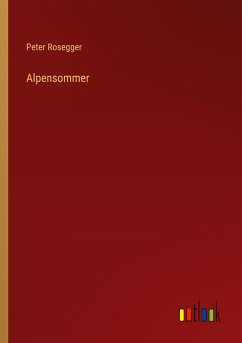 Alpensommer - Rosegger, Peter