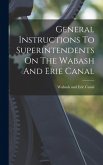 General Instructions To Superintendents On The Wabash And Erie Canal