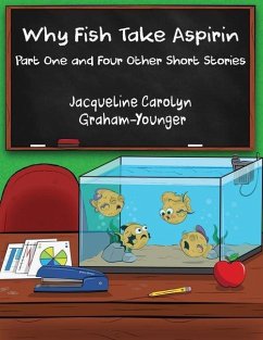 Why Fish Take Aspirin: Part One and Four Other Short Stories - Graham-Younger, Jacqueline Carolyn