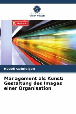 Management als Kunst: Gestaltung des Images einer Organisation - Gabrielyan, Rudolf