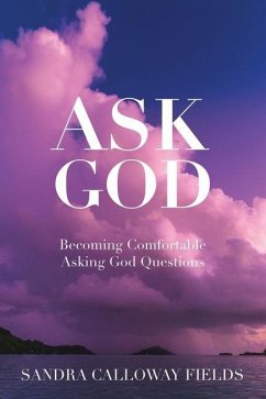 Ask God. Becoming Comfortable Asking God Questions - Calloway Fields, Sandra