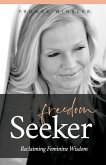 Freedom Seeker: Reclaiming Feminine Wisdom