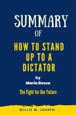 Summary of How to Stand Up to a Dictator By Maria Ressa : The Fight for Our Future (eBook, ePUB)