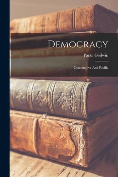 Democracy: Constructive And Pacific - Godwin, Parke
