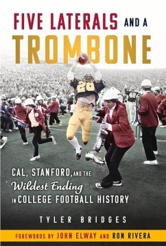 Five Laterals and a Trombone: Cal, Stanford, and the Wildest Finish in College Football History - Bridges, Tyler